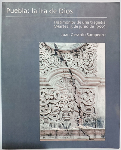 Puebla La Ira De Dios Testimonios De Una Tragedia 