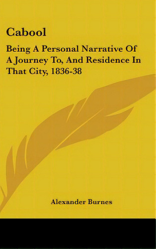 Cabool: Being A Personal Narrative Of A Journey To, And Residence In That City, 1836-38, De Burnes, Alexander. Editorial Kessinger Pub Llc, Tapa Dura En Inglés