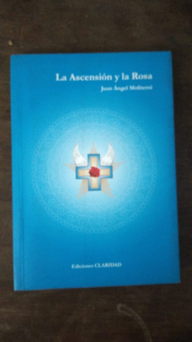 La Ascensión Y La Rosa - Juan A. Moliterni - Ed. Claridad