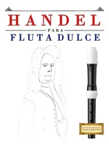 Comprar Libro: Handel Para Flauta Dulce: 10 Piezas Fáciles Para Flau