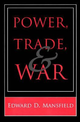 Libro Power, Trade, And War - Edward D. Mansfield