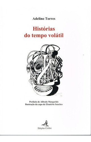 Libro Histórias Do Tempo Volátil - Torres, Adelino