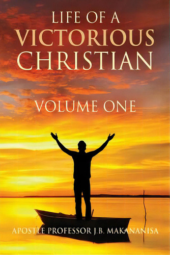 Life Of A Victorious Christian Volume One, De Makananisa, Apostle J. B.. Editorial Outskirts Pr, Tapa Blanda En Inglés
