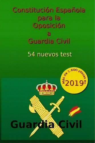 Constitucion Espanola Para La Oposicion A Guardia Civil : 54 Nuevos Test, De C Arribas., Vol. 1. Editorial Createspace Independent Publishing Platform, Tapa Blanda En Español, 2019