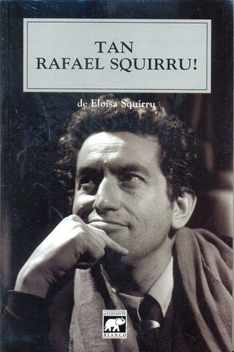 TAN RAFAEL SQUIRRU! - SQUIRRU, ELOISA, de Squirru, Eloisa. Editorial ELEFANTE BLANCO, edición 1 en español