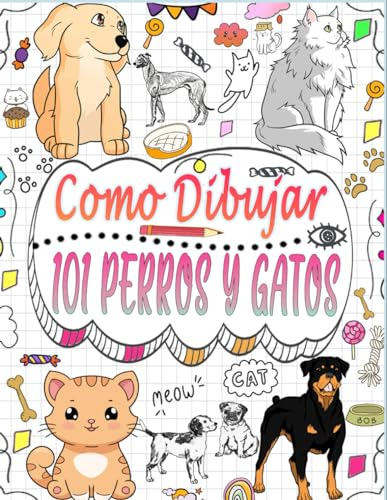 Aprenden A Dibujar 101 Perros Y Gatos: Explora El Mundo Del