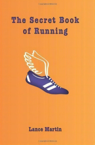 The Secret Book Of Running, De Lance Martin., Vol. 1. Editorial Max Leo Publishing, Tapa Blanda En Inglés