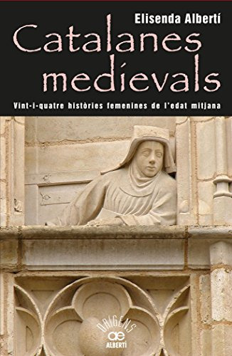 Catalanes Medievals. 24 Històries Femenines De L'edat Mitjan