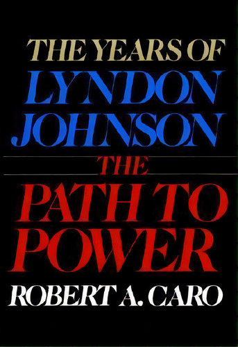 The Years Of Lyndon Johnson : The Path To Power, De Robert A. Caro. Editorial Alfred A. Knopf, Tapa Dura En Inglés