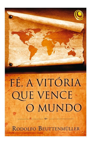 Livro: Fe, A Vitoria Que Vence O Mundo | Rodolfo B., De Rodolfo B.. Editora Central Gospel Em Português