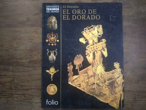 El Oro De El Dorado Grandes Tesoros Del Mundo Folio 1999