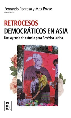Retrocesos Democraticos En Asia: Una Agenda De Estudio Para América Latina, De Fernando Pedrosa., Vol. 1. Editorial Eudeba, Tapa Blanda En Español, 2023