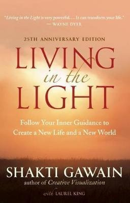 Living In The Light : Follow Your Inner Guidance To Create A