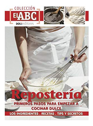 Reposteria: Primeros Pasos Para Empezar A Dulce Cocinar: Los