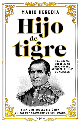 Hijo de tigre: Una novela sobre Juan Nepomuceno Almonte, el hijo de Morelos, de Heredia, Mario. Grijalbo Editorial Grijalbo, tapa blanda en español, 2022