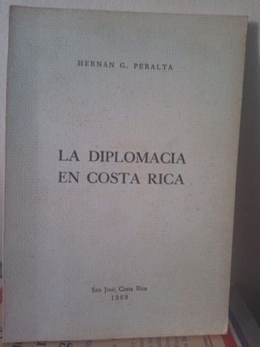 La Diplomacia En Costa Rica. Hernán Peralta 