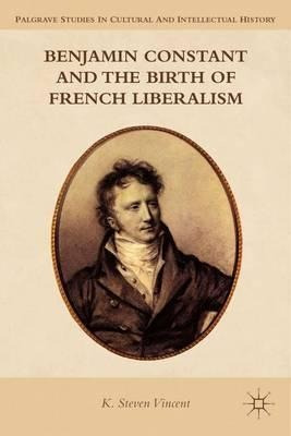 Benjamin Constant And The Birth Of French Liberalism -  ...