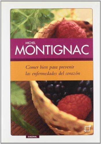 Comer Bien Para Prevenir Las Enfermedades Del Corazon, De Montignac. Michel. Editorial Diagonal, Tapa Tapa Blanda En Español