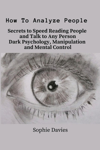 How To Analyze People: Secrets To Speed Reading People And T