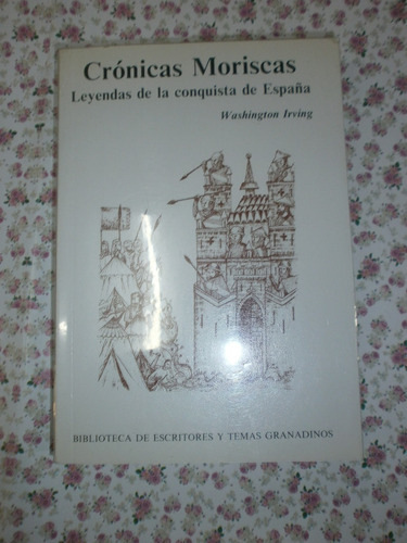 Crónicas Moriscas Leyenda Conquista España Washington Irving