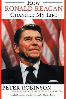 Libro How Ronald Reagan Changed My Life - Peter Robinson