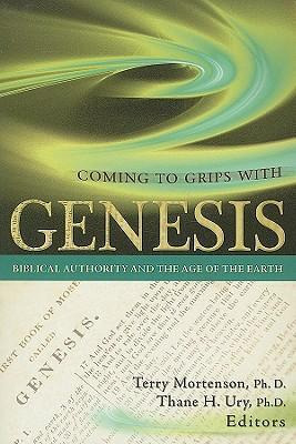 Coming To Grips With Genesis : Biblical Authority And The...