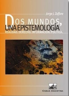 Dos Mundos Una Epistemologia Realidad Derecho Informacion - 