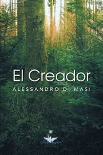 El Creador : Eres Tu El Creador De Tu Nueva Vida, De Alessandro Di Masi. Editorial Palibrio, Tapa Blanda En Español, 2012