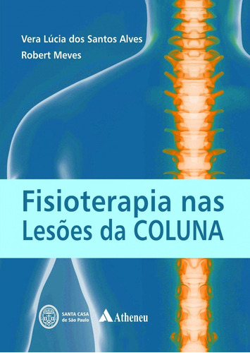 Fisioterapia nas lesões da coluna vertebral, de Alves, Vera Lúcia dos Santos. Editora Atheneu Ltda, capa mole em português, 2014