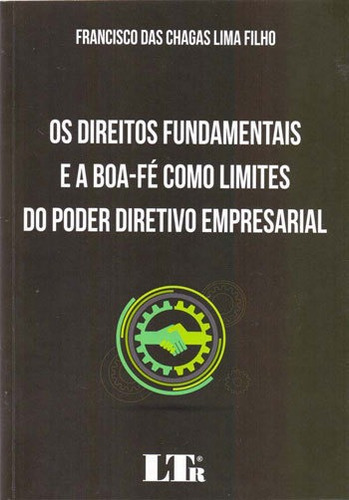 Os Direitos Fundamentais E A Boa-fé Como Limites Do Poder D, De Lima Filho, Francisco Das Chagas. Editora Ltr, Capa Mole, Edição Edição - 2017 Em Português