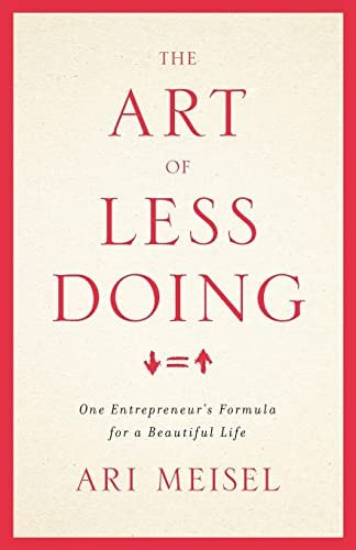 The Art Of Less Doing: One Entrepreneurøs Formula For A Beautiful Life, De Meisel, Ari. Editorial Lioncrest Publishing, Tapa Blanda En Inglés