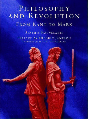 Philosophy And Revolution : From Kant To Marx, De Stathis Kouvelakis. Editorial Verso Books, Tapa Blanda En Inglés, 2003