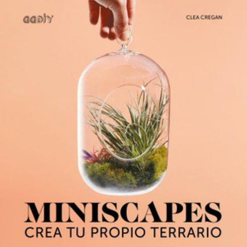 Miniscapes - Crea Tu Propio Terrario