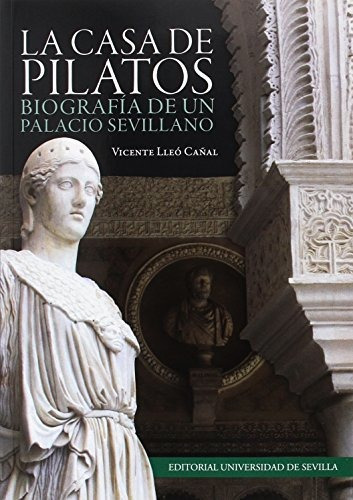 La Casa De Pilatos: Biografía De Un Palacio Sevillano: 309 (