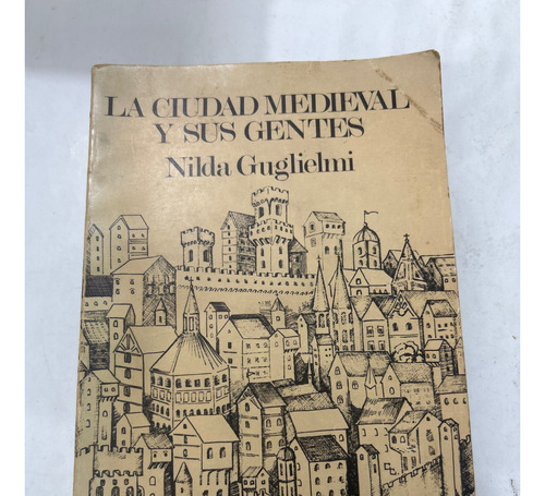 La Ciudad Medieval Y Sus Gentes - Nilda Guglielmi -