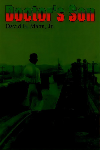 Doctor's Son, De David E. Mann. Editorial Authorhouse, Tapa Dura En Inglés