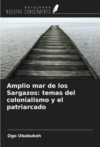 Libro: Amplio Mar De Los Sargazos: Temas Del Colonialismo Y