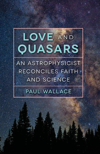 Libro Love And Quasars: An Astrophysicist Reconciles Faith