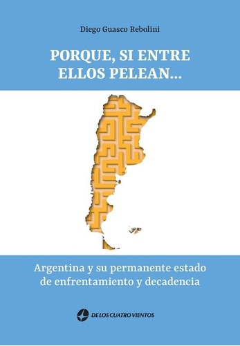 PORQUE, SI ENTRE ELLOS PELEAN..., de Diego Guasco Rebolini. Editorial De Los Cuatro Vientos, tapa blanda en español, 2022