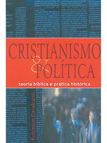 Cristianismo E Politica - Teoria Bíblica E Pratica Histórica, De Robinson Cavalcanti. Editora Ultimato, Capa Mole Em Português, 2022