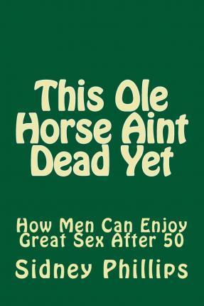 Libro This Ole Horse Aint Dead Yet - Mr Sidney E Phillips...