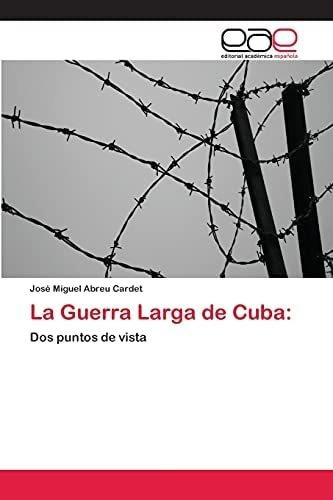 Libro: La Guerra Larga Cuba:: Dos Puntos Vista (spanish&..