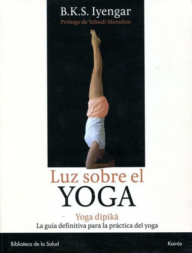 Luz Sobre El Yoga - Yoga Dipika, B.k.s Iyengar, Kairós