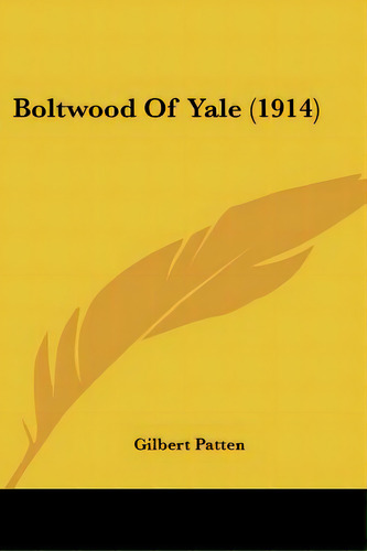 Boltwood Of Yale (1914), De Patten, Gilbert. Editorial Kessinger Pub Llc, Tapa Blanda En Inglés