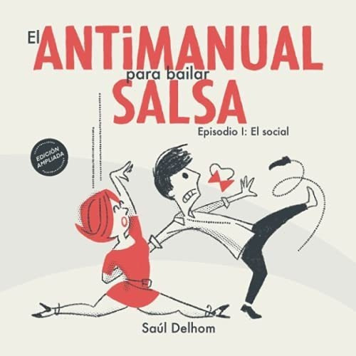 El Antimanual Para Bailar Salsa Episodio I. El..., de Delhom, Saúl. Editorial Independently Published en español