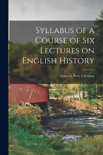 Syllabus Of A Course Of Six Lectures On English History, De Cheyney, Edward Potts 1861-1947. Editorial Legare Street Pr, Tapa Blanda En Inglés