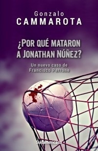 Por Que Mataron A Jonathan Nuñez.. - Gonzalo Cammarota