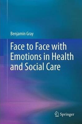 Face To Face With Emotions In Health And Social Care - Be...