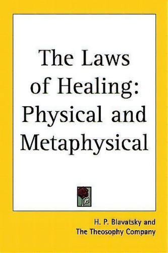 The Laws Of Healing : Physical And Metaphysical, De H. P. Blavatsky. Editorial Kessinger Publishing Co, Tapa Blanda En Inglés