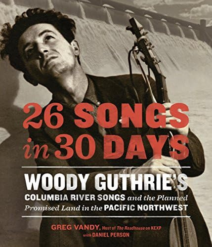 26 Songs In 30 Days: Woody Guthrieøs Columbia River Songs And The Planned Promised Land In The Pacific Northwest, De Vandy, Greg. Editorial Sasquatch Books, Tapa Dura En Inglés